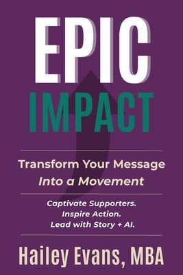 EPIC Impact: Transform Your Message into a Movement: Transform Your Message into a Movement by Evans, Hailey