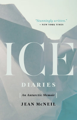 Ice Diaries: An Antarctic Memoir by McNeil, Jean