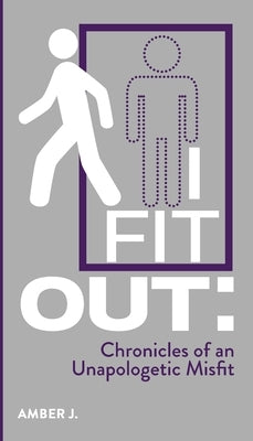 I Fit Out: Chronicles of an Unapologetic MisFit by Jefferson, Amber