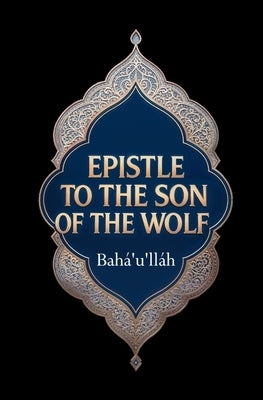 Epistle to the Son of the Wolf by Bah?'u'll?h