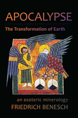Apocalypse, the Transformation of Earth: An Esoteric Mineralogy by Benesch, Friedrich