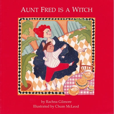 Aunt Fred Is a Witch by Gilmore, Rachna