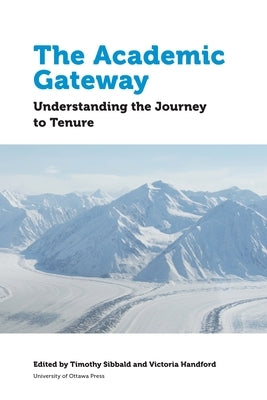 The Academic Gateway: Understanding the Journey to Tenure by Sibbald, Timothy