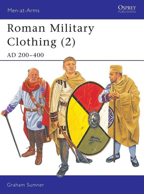 Roman Military Clothing (2): AD 200-400 by Sumner, Graham