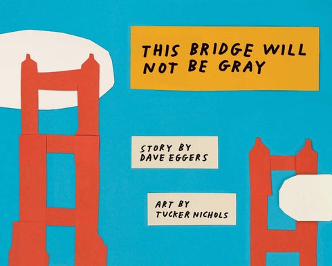 This Bridge Will Not Be Gray by Eggers, Dave