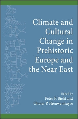 Climate and Cultural Change in Prehistoric Europe and the Near East by Biehl, Peter F.