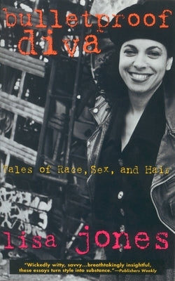 Bulletproof Diva: Tales of Race, Sex, and Hair by Jones, Lisa