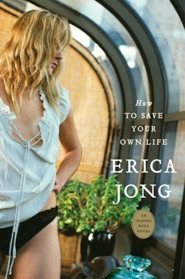 How to Save Your Own Life: An Isadora Wing Novel by Jong, Erica