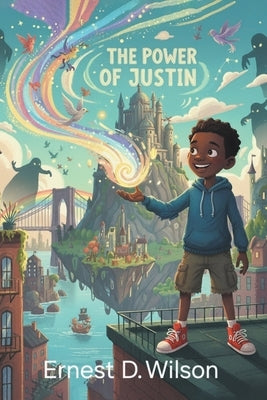 The Power of Justin by Wilson, Ernest D.