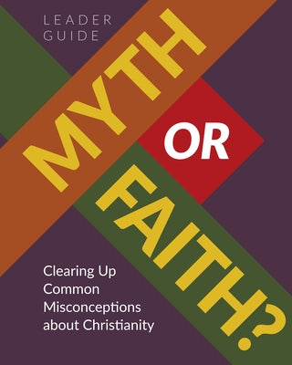Myth or Faith?: Clearing Up Common Misconceptions about Christianity - Leader Guide by Concordia Publishing House