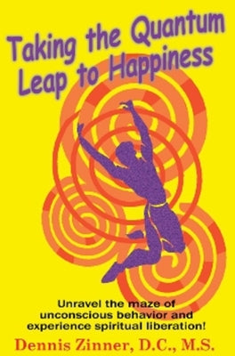 Taking the Quantum Leap to Happiness by Zinner D. C. M. S., Dennis