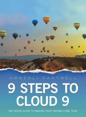 9 Steps to Cloud 9: The inside guide to making your dreams come true by Hartwell, Amberli