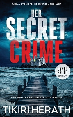 Her Secret Crime: LARGE PRINT EDITION: A gripping crime thriller with a twist by Herath, Tikiri
