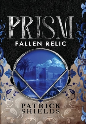Prism: Fallen Relic by Shields, Patrick