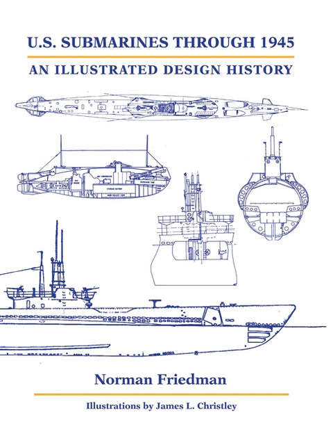 U.S. Submarines Through 1945: An Illustrated Design History by Friedman, Norman
