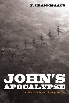 John's Apocalypse: A Study in Dream Interpretation by Isaacs, T. Craig