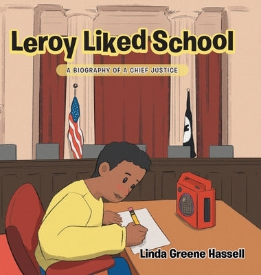 Leroy Liked School: A Biography of a Chief Justice by Hassell, Linda Greene