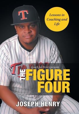 The Figure Four: Lessons in Coaching and Life by Henry, Joseph