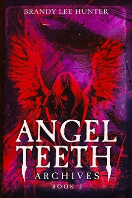 Angel Teeth Archives: Book Two: Circles Unbroken by Hunter, Brandy Lee
