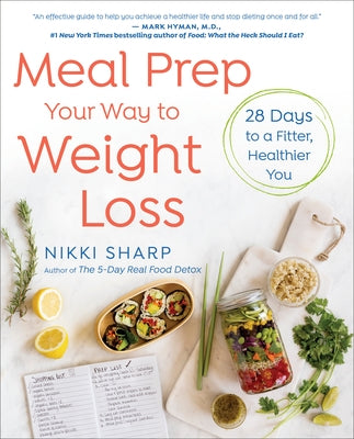 Meal Prep Your Way to Weight Loss: 28 Days to a Fitter, Healthier You: A Cookbook by Sharp, Nikki