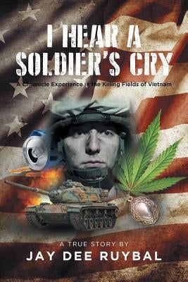 I Hear a Soldier's Cry by Ruybal, Jay Dee