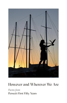 However & Wherever We Are: Poems from Persea's First Fifty Years by Fried, Gabriel