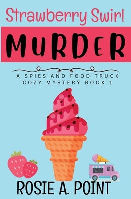 Strawberry Swirl Murder: A Cozy Culinary Mystery by Point, Rosie A.