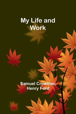My Life and Work by Crowther, Samuel