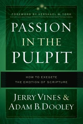 Passion in the Pulpit: How to Exegete the Emotion of Scripture by Vines, Jerry