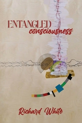 Entangled Consciousness by White, Richard