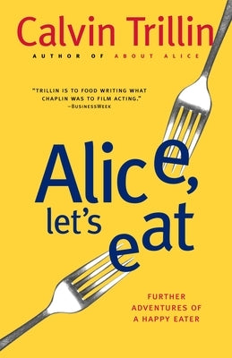 Alice, Let's Eat: Further Adventures of a Happy Eater by Trillin, Calvin
