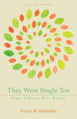 They Were Single Too: Eight Biblical Role Models by Hoffeditz, David