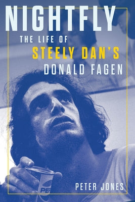 Nightfly: The Life of Steely Dan's Donald Fagen by Jones, Peter