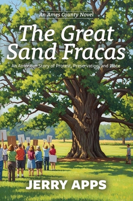 The Great Sand Fracas of Ames County: Small Town, Big Battle, and the Roots That Hold Us Together by Apps, Jerry