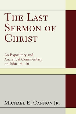 The Last Sermon of Christ by Cannon, Michael E.