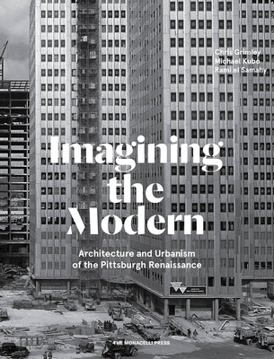 Imagining the Modern: Architecture and Urbanism of the Pittsburgh Renaissance by El Samahy, Rami