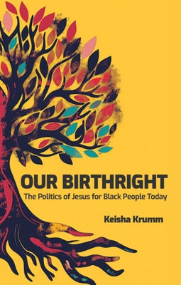 Our Birthright: The Politics of Jesus for Black People Today by Krumm, Keisha