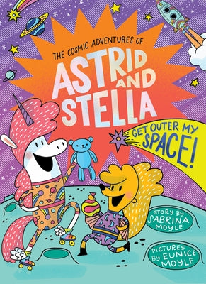 Get Outer My Space! (the Cosmic Adventures of Astrid and Stella Book #3 (a Hello!lucky Book)) by Moyle, Sabrina
