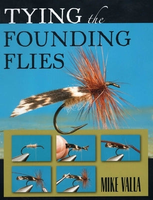 Tying the Founding Flies by Valla, Mike