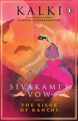 Sivakami's Vow: The Siege of Kanchi: Book 2 by Vijayaraghavan, Nandini