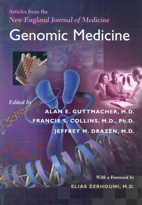 Genomic Medicine: Articles from the New England Journal of Medicine by Guttmacher, Alan E.