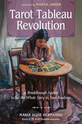 Tarot Tableau Revolution: A Breakthrough System to See the Whole Story in Your Readings by Alviz Hernando, MarÃ­a