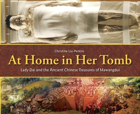 At Home in Her Tomb: Lady Dai and the Ancient Chinese Treasures of Mawangdui by Liu-Perkins, Christine