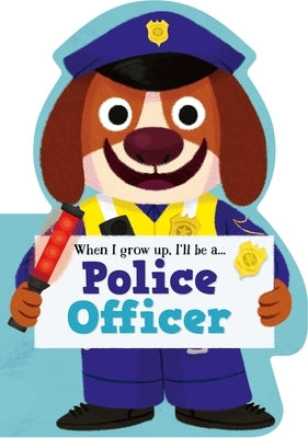 When I Grow Up, I'll Be a - Police Officer by Little Genius Books