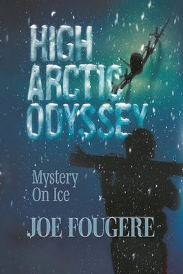 High Arctic Odyssey: Mystery On Ice by Fougere, Joe