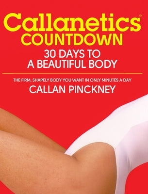 Callanetics Countdown: 30 Days to a Beautiful Body by Pinckney, Callan