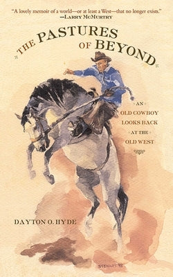 The Pastures of Beyond: An Old Cowboy Looks Back at the Old West by Hyde, Dayton O.