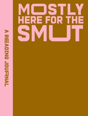 A Reading Journal: Mostly Here for the Smut by Hearts Press, Sweet