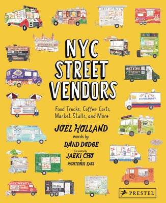 NYC Street Vendors: Food Trucks, Coffee Carts, Market Stalls, and More by Holland, Joel
