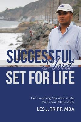 Successful and Set for Life: Get Everything You Want in Life, Work, and Relationships by Tripp, Mba Les J.